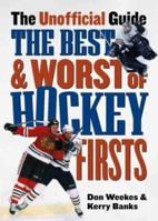 The Best and Worst of Hockey's Firsts: The Unofficial Guide 1550548603 Book Cover