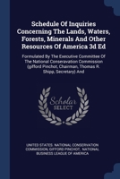 Schedule Of Inquiries Concerning The Lands, Waters, Forests, Minerals And Other Resources Of America 3d Ed: Formulated By The Executive Committee Of ... Chairman, Thomas R. Shipp, Secretary) And... 1377122980 Book Cover