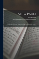ACTA Pauli: Aus Der Heidelberger Koptischen Papyrushandschrift, Issue 1 1017674752 Book Cover