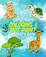 The Ultimate Coloring Activity Book for Children: Make Letters, Animals & Numbers Come to Life with Dot Markers, Crayons, Paint, & More! B089M1HWJB Book Cover