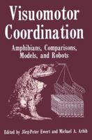 Visuomotor Coordination: Amphibians, Comparisons, Models, and Robots 1489908994 Book Cover