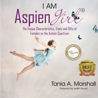 I Am AspienGirl®: The Unique Characteristics, Traits and Gifts of Females on the Autism Spectrum 0992360900 Book Cover