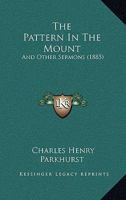 The Pattern in the Mount: And Other Sermons 112091325X Book Cover
