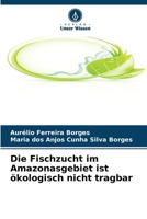 Die Fischzucht im Amazonasgebiet ist ökologisch nicht tragbar 6209058523 Book Cover