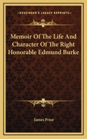 Memoir Of The Life And Character Of The Right Honorable Edmund Burke 1417965800 Book Cover