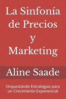 La Sinfonía de Precios y Marketing: Orquestando Estrategias para un Crecimiento Exponencial B0DR368HWF Book Cover