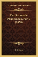 Der Rationelle Pflanzenbau, Part 3 (1858) 1167588967 Book Cover