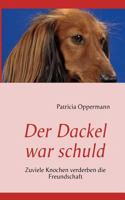 Der Dackel war schuld: Zuviele Knochen verderben die Freundschaft 3839152585 Book Cover