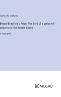 Bessie Bradford's Prize; The third of a series of sequels to "the Bessie books": in large print 3387054491 Book Cover