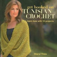 Get Hooked on Tunisian Crochet: Learn How with 13 Projects 1604680350 Book Cover