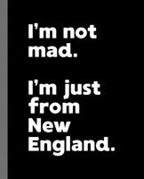 I'm not mad. I'm just from New England.: A Fun Composition Book for a Native New England Resident and Sports Fan 1674034091 Book Cover