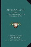 Bugle Calls Of Liberty: Our National Reader Of Patriotism 1436794064 Book Cover