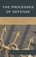 The Processes of Defense: Trauma, Drives, and Reality A New Synthesis 0765707306 Book Cover