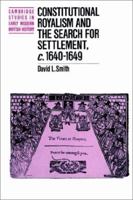 Constitutional Royalism and the Search for Settlement, c.1640-1649 0521893399 Book Cover