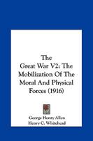 The Great War V2: The Mobilization Of The Moral And Physical Forces 1166213226 Book Cover