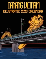 Da Nang Vietnam Illustrated 2020 Calendar: Monthly Wall Calendar: Statues, Sculptures, Street life, Pagodas, Temples, Boats, Golden Hands bridge, Dragon Bridge, Son Tra's Lady Buddha etc... 1654986615 Book Cover