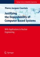 Justifying the Dependability of Computer-Based Systems: With Applications in Nuclear Engineering 1849967946 Book Cover