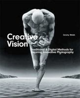 Creative Vision: Traditional and Digital Methods for Inspiring Innovative Photography (Advanced Level) 2884790721 Book Cover