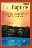 Jean Baptiste: Louisiana's Creoles of Color and the Civil War 0595387934 Book Cover