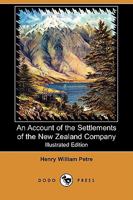 An Account of the Settlements of the New Zealand Company - From Personal Observation During a Residence There 1446055035 Book Cover