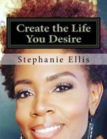 Create the Life You Desire: Leadership 154079699X Book Cover