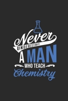 Never Underestimate A Man Who Teach Chemistry: Dotted Bullet Notebook (6 x 9 - 120 pages) Teachers Notebook for Daily Journal, Diary, and Gift 1674239661 Book Cover