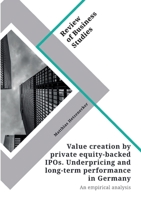 Value creation by private equity-backed IPOs. Underpricing and long-term performance in Germany: An empirical analysis 3346299643 Book Cover