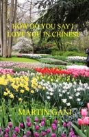 How Do You Say I Love You In Chinese B088LJJC3Q Book Cover