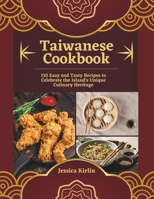 Taiwanese Cookbook: 110 Easy and Tasty Recipes to Celebrate the Island's Unique Culinary Heritage B0CT43BG5D Book Cover