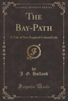 The Bay-Path a Tale of New England Colonial Life 1014647584 Book Cover