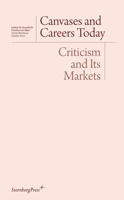 Canvases and Careers Today: Criticism and Its Markets 193312847X Book Cover