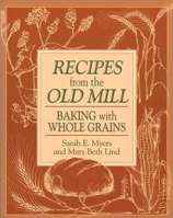 Recipes from the Old Mill: Baking with Whole Grains 1561481769 Book Cover