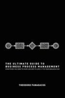 The Ultimate Guide to Business Process Management: Everything you need to know and how to apply it to your organization 1477486135 Book Cover