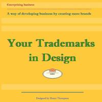 Your Trademarks in Design: A way of developing business by creating logos 1466439874 Book Cover