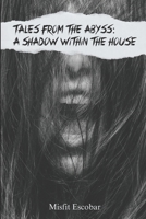 A Shadow Within The House (Tales From The Abyss) B0F59V6ZZ3 Book Cover