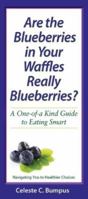 Are the Blueberries in Your Waffles Really Blueberries? A One-of-a Kind Guide to Eating Smart 0979082005 Book Cover