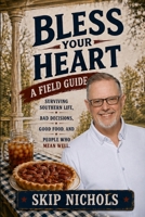 Bless Your Heart: A Field Guide: Surviving Southern Life, Bad Decisions, Good Food, and People Who Mean Well B0H2QDCT2J Book Cover