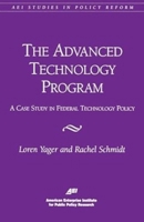 The Advanced Technology Program: A Case Study in Federal Technology Policy (Aei Studies in Policy Reform) 0844771023 Book Cover