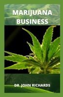 MARIJUANA BUSINESS: Your Step-By-Step Guide To The Marijuana Industry (Startup) B084P25Q2G Book Cover