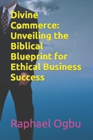 Divine Commerce: Unveiling the Biblical Blueprint for Ethical Business Success B0CH2P5P76 Book Cover