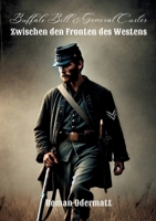 Buffalo Bill & General Custer - Zwischen den Fronten des Westens: Ein Scout kämpft um Mut, Familie und Zukunft (German Edition) 3695734590 Book Cover