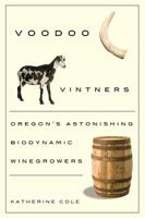 Voodoo Vintners: Oregon's Astonishing Biodynamic Winegrowers 0870716050 Book Cover