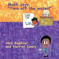 Malik Says, Turn Off the Water! 1477295410 Book Cover