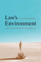 Law's Environment: How the Law Shapes the Places We Live 0300126298 Book Cover