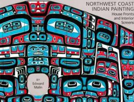 Northwest Coast Indian Painting: House Fronts and Interior Screens 0881927708 Book Cover