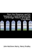 Piers the Plowman and Its Sequence: Contributed to the Cambridge History of English Literature (Classic Reprint) 1022192620 Book Cover