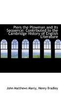 Piers the Plowman and Its Sequence: Contributed to the Cambridge History of English Literature (Classic Reprint) 1020762446 Book Cover