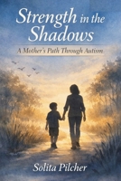 Strength in the Shadows: A Mother's Path Through Autism B0HCMJ3VDM Book Cover