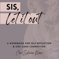 Sis, Let It Out: A Workbook Of Self Reflection And Girl Gang Connection 1777017777 Book Cover