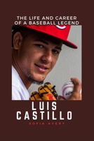 LUIS CASTILLO: THE LIFE AND CAREER OF A BASEBALL LEGEND B0C12B8YJH Book Cover